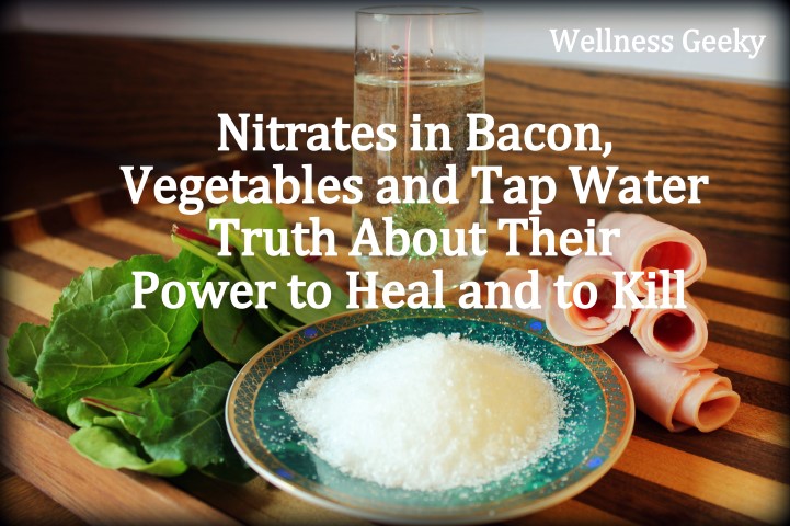 Nitrates in Bacon, Vegetables and Tap Water, Fascinating Truth About Their Power to Heal and to Kill