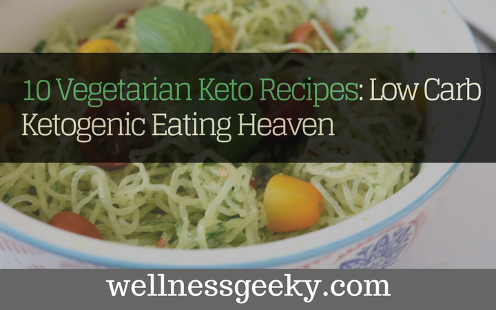10 Vegetarian Keto Recipes: Low Carb Ketogenic Eating Heaven
