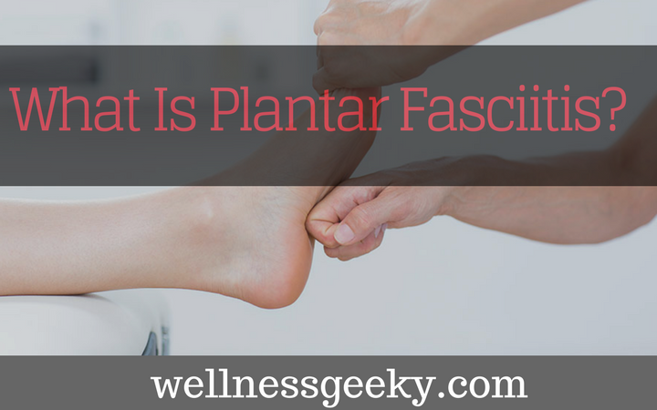 What Is Plantar Fasciitis: Everything You Wanted to Know?