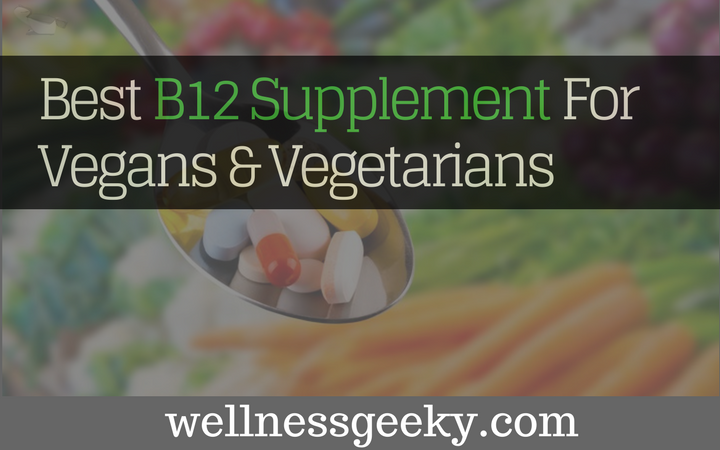 Best B12 Supplement For Vegans & Vegetarians: (TOP 3 Brands)