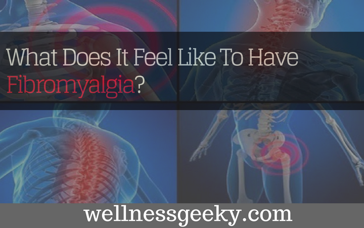 What Does It Feel Like To Have Fibromyalgia?