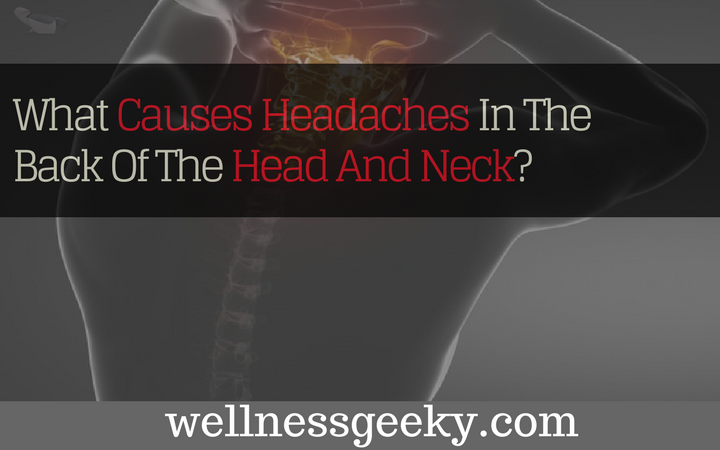 What Causes Headaches In The Back Of The Head And Neck?