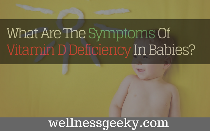 What Are The Symptoms Of Vitamin D Deficiency In Babies?
