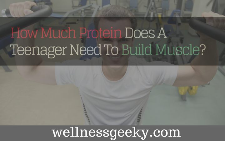 How Much Protein Does A Teenager Need Per Day To Build Muscle?