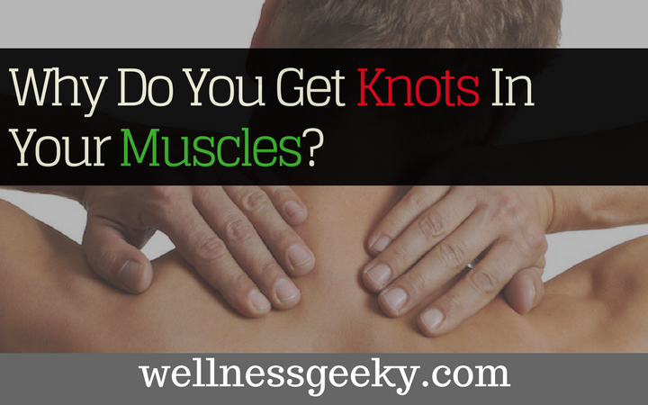 Why Do You Get Knots In Your Muscles?