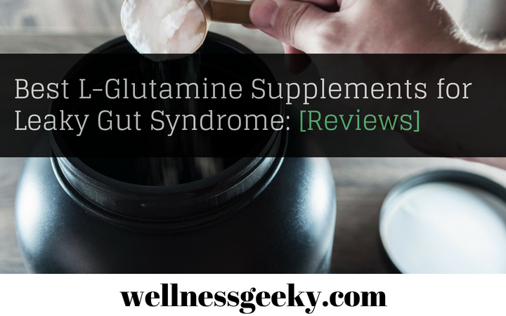 Best l-Glutamine for Leaky Gut Syndrome: Brand TEST [2021]
