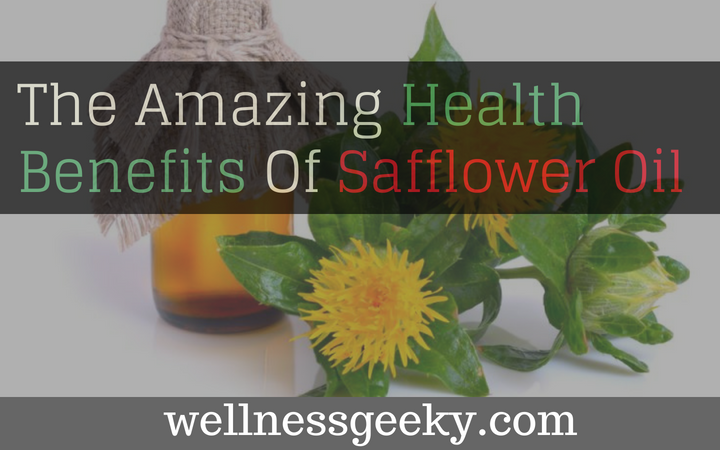 The Amazing Health Benefits Of Safflower Oil You Should Know