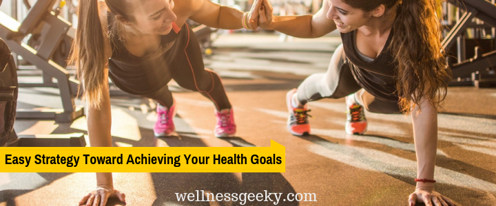 The Simple Strategy Toward Achieving Your Health Goals
