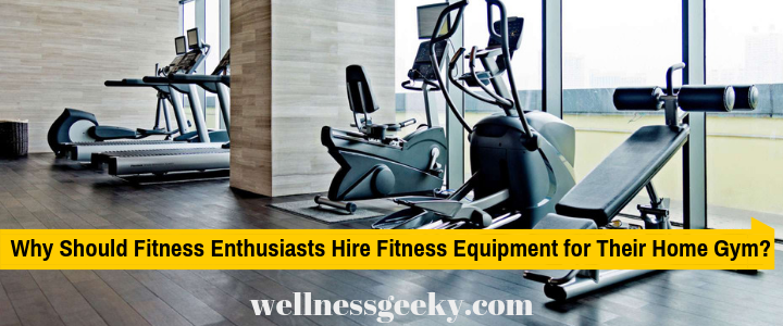 Why Should Every Fitness Lover Hire Fitness Equipment for Their Home Gym?