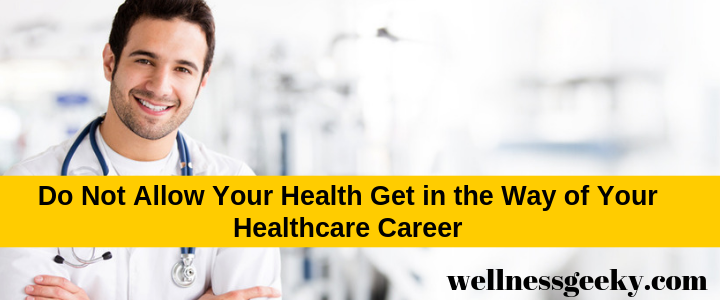 Don’t Let Your Health Get in the Way of Your Healthcare Career