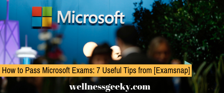 How to Pass Microsoft Exams: 7 Useful Tips from Examsnap to Help You Succeed & Stay Healthy