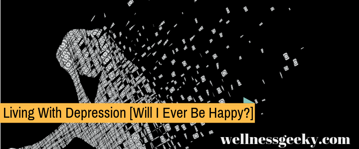 Living With Depression – Will I Ever Be Happy