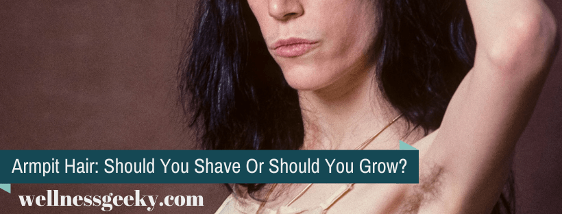Armpit Hair: Should You Shave Or Should You Grow?