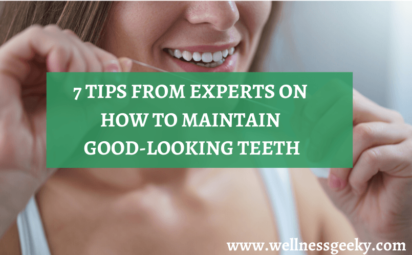 Cosmetic Dentistry: 7 Tips From Experts On How To Maintain Good-Looking Teeth