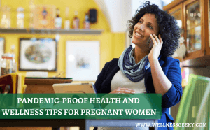 Pandemic-Proof Health and Wellness Tips for Pregnant Women