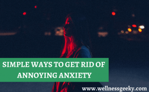 4 Ways to Get Rid of Annoying Anxiety